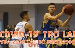 COVID-19 trở lại, VBA 2020 cắt bỏ Preseason nhưng vẫn âu lo?