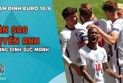 NHẬN ĐỊNH EURO 2021| Đội tuyển Anh tiếp tục khẳng định sức mạnh