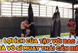Những lợi ích của việc đánh bag mà võ sĩ Muay Thái cần phải biết