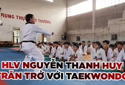 HLV Nguyễn Thanh Huy và những trăn trở để phát triển Taekwondo