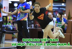 Bowling Việt Nam và mục tiêu top 3 Đông Nam Á 