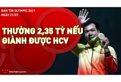 Bản tin Olympic 2021 ngày 21/7: VĐV Việt Nam được tăng mức thưởng HCV