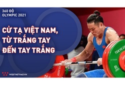 Cử tạ Việt Nam tại đấu trường Olympic: Từ trắng tay đến tay trắng