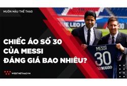 Chiếc áo số 30 của Messi ở PSG đáng giá bao nhiêu tiền?