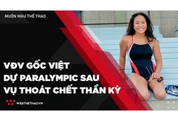 Nữ VĐV gốc Việt dự Paralympic 2020 sau vụ thoát chết thần kỳ