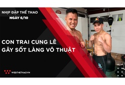 Nhịp đập Thể thao 6/10: Con trai Cung Lê hạ hàng loạt đối thủ gây sốt làng võ thuật