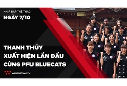 Nhịp đập Thể thao 7/10: Thanh Thúy xuất hiện lần đầu cùng CLB PFU Bluecats