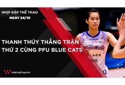 Nhịp đập thể thao | 24/10: Thanh Thúy thắng trận thứ 2 cùng PFU Blue Cats