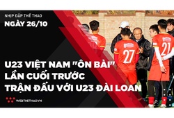 Nhịp đập Thể thao 26/10: U23 Việt Nam "ôn bài" lần cuối trước trận đấu với U23 Đài Loan