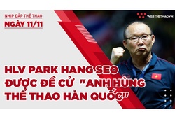 Nhịp đập Thể thao 11/11: HLV Park Hang Seo được đề cử danh sách "Anh hùng thể thao Hàn Quốc"