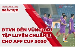 Nhịp đập thể thao | 17/11: ĐTVN đến Vũng Tàu tập luyện chuẩn bị AFF Cup 2020