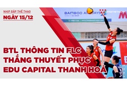 Nhịp đập thể thao | 15/12: BTL Thông tin FLC thắng thuyết phục Edu Capital Thanh Hoá