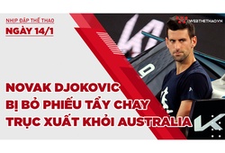 Nhịp đập thể thao | 14/1: Djokovic bị bỏ phiếu tẩy chay, trục xuất khỏi Úc mở rộng 2022