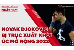 Nhịp đập thể thao | 16/1: Novak Djokovic chính thức bị trục xuất khỏi Úc mở rộng 2022
