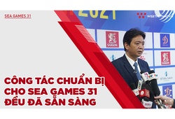 Hội nghị truyền thông quốc tế: Công tác chuẩn bị cho SEA Games 31 đều đã sẵn sàng