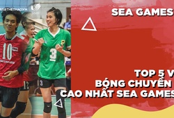Top 5 VĐV bóng chuyền nữ cao nhất SEA Games 31: Việt Nam có tên 2 "khủng long"