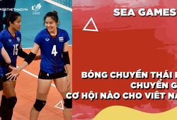 Bóng chuyền nữ Thái Lan trong giai đoạn chuyển giao, cơ hội nào cho Việt Nam tại SEA Games 31