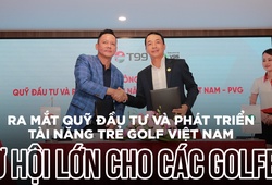 Ra mắt Quỹ đầu tư và phát triển tài năng trẻ Golf Việt Nam: Cơ hội lớn cho các Golfer