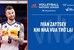 Ivan Zaytsev - Khi nhà vua trở lại với những cú phát bóng sấm sét thành thương hiệu tại VNL 2022