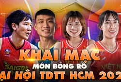 Khai mạc môn bóng rổ tại Đại hội TDTT TP Hồ Chí Minh 2022