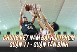 Highlights Chung kết nam bóng rổ 5x5 - Đại hội TDTT TP.HCM 2022: Quận 11 vs Quận Tân Bình