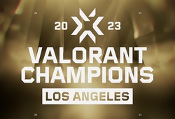 Lịch thi đấu VALORANT Champions 2023 hôm nay mới nhất