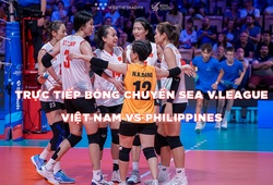 Trực tiếp bóng chuyền nữ SEA V.League 2023 ngày 4/8: Việt Nam nhọc nhằn đánh bại Philippines