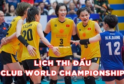 Lịch thi đấu bóng chuyền nữ vô địch CLB thế giới: ĐT Việt Nam đấu trận mở màn