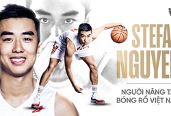 Stefan Nguyễn - Người nâng tầm bóng rổ Việt Nam
