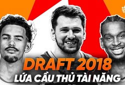 Nhìn lại NBA Draft 2018: Một trong những lứa cầu thủ tài năng nhấp thế kỷ 21