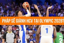 Bóng rổ Olympic 2028: Đội tuyển Pháp đủ sức soán ngôi ĐKVĐ Mỹ?