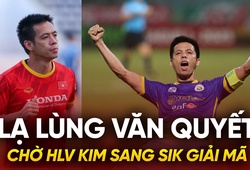 Lạ lùng Văn Quyết, chờ HLV Kim Sang Sik giải mã