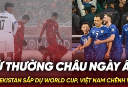 Từ Thường Châu ngày ấy: Uzbekistan sắp dự World Cup, Việt Nam chênh vênh