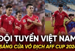 Tuyển Việt Nam sáng cửa vô địch AFF Cup 2024