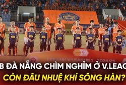 CLB Đà Nẵng chìm nghỉm ở V.League: Còn đâu nhuệ khí sông Hàn?