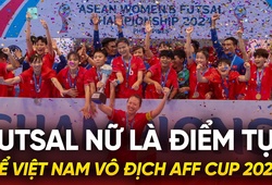 Futsal nữ là điểm tựa để tuyển Việt Nam vô địch AFF Cup 2024?