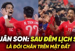 Xuân Son: Sau đêm lịch sử là đôi chân trên mặt đất