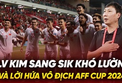 HLV Kim Sang Sik khó lường và lời hứa vô địch AFF Cup 2024