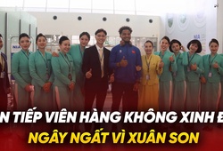 Dàn tiếp viên hàng không xinh đẹp ngất ngây vì Xuân Son