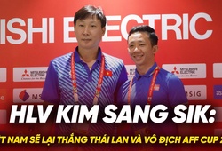 HLV Kim Sang Sik tự tin Việt Nam lại thắng Thái Lan, vô địch AFF Cup 2024