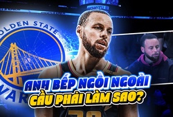 Giải đang căng, thủ lĩnh lại đi vắng: Ai giúp Golden State giải bài toán Curry?