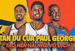 NBA Finals 2025: Tàn dư của Paul George tạo nên hai nhà vô địch miền Đông và Tây