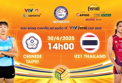 Link trực tiếp bóng chuyền VTV Cup hôm nay 30/6: Đài Bắc Trung Hoa vs U21 Thái Lan