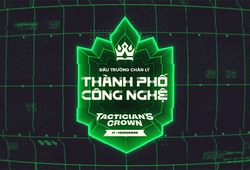 Lịch thi dấu CKTG TFT mùa 14 Tactician's Crown Thành Phố Công Nghệ
