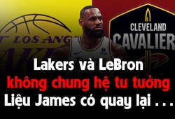 Los Angeles Lakers và LeBron James: Sẽ ra sao khi hệ tư tưởng không còn giống nhau?