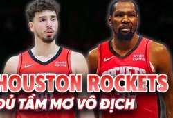 Houston Rockets "chạy đua vũ trang": Chiều sâu đã đủ tầm mơ vô địch?
