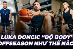 Đằng sau quá trình nâng cấp của Luka Doncic lên "phiên bản 2.0": Giảm cân, nhịn ăn, tập và tập