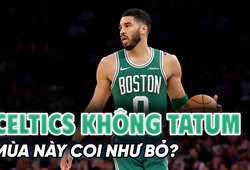 Boston Celtics và cuộc sống không Jayson Tatum: Mùa này coi như bỏ?