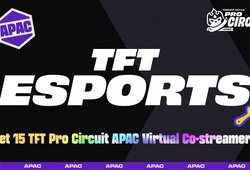 Đấu trường chân lý mùa 15: Việt Nam cử lực lượng kỷ lục tham dự chung kết khu vực APAC