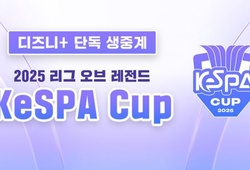 Trực tiếp KeSPA Cup 2025 hôm nay mới nhất